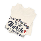 Dog Mom Tee - "Crazy Dog Lady Is Too Harsh, I Prefer Lovingly-Involved Dog Mom Powered by Wine"