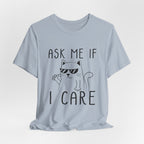 Ask Me If I Care Cat T-Shirt | Funny Cat Lover Gift