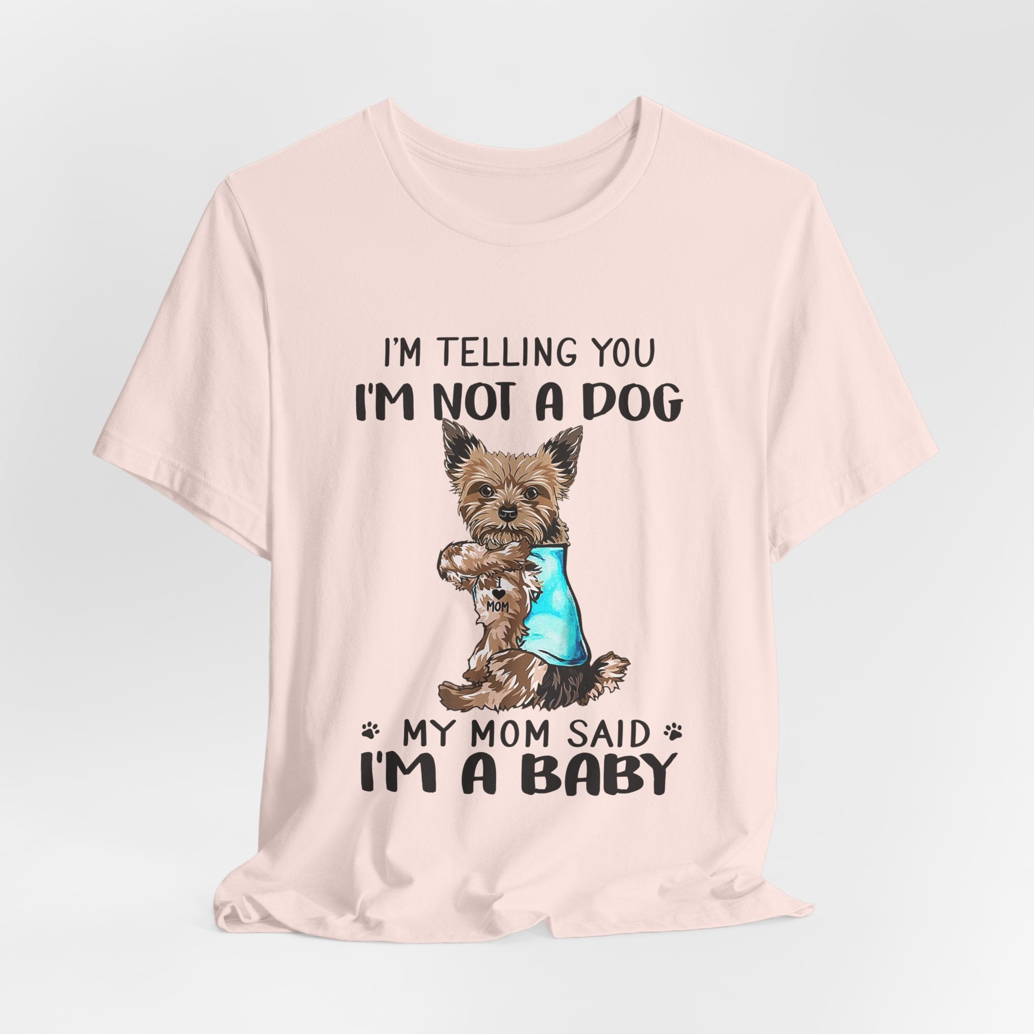 I'm Not A Dog I'm A Baby Yorkie T-Shirt | Funny Dog Mom Gift