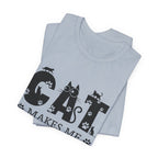 CAT MAKES ME HAPPY T-Shirt | Funny Cat Lover Gift