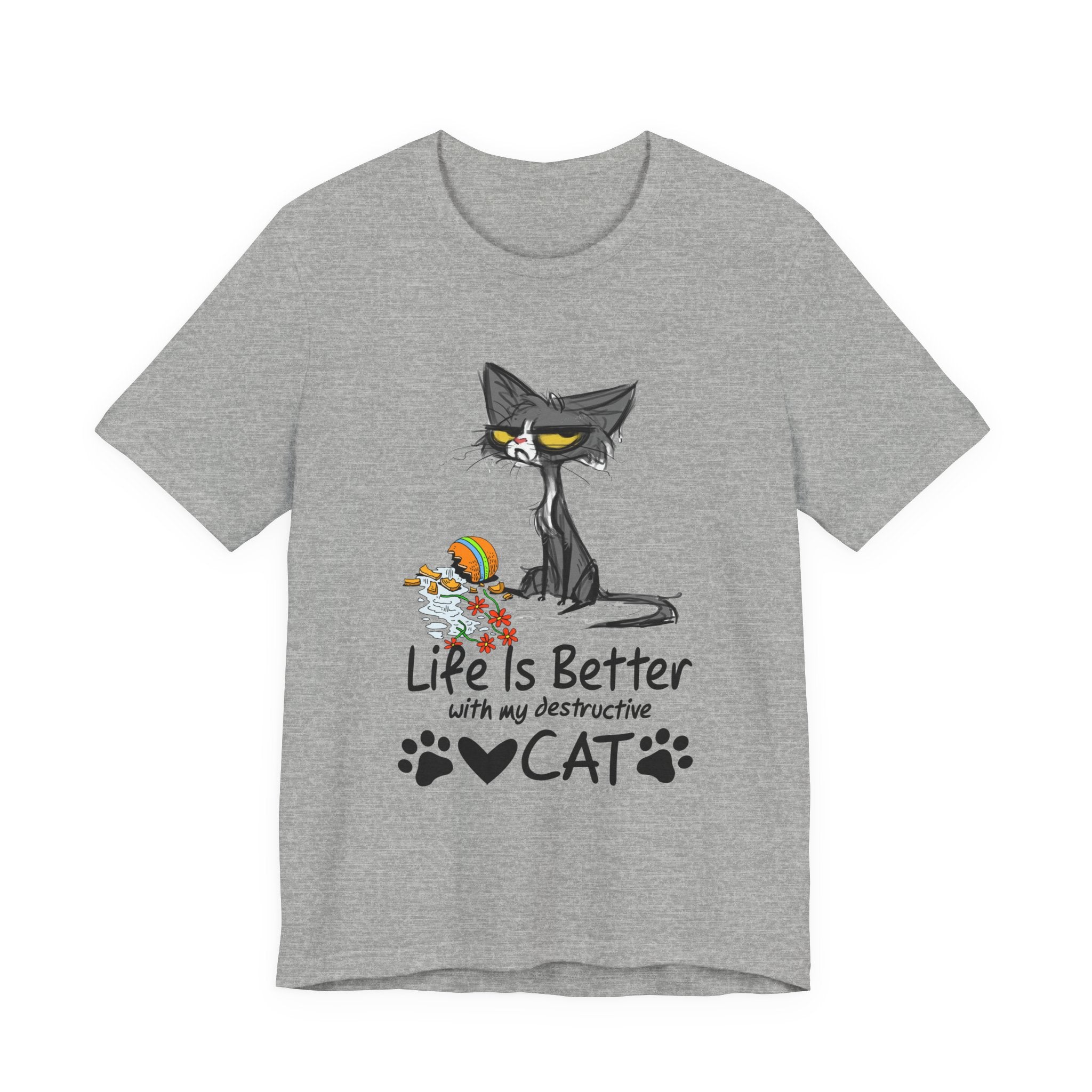 Life Is Better With My Destructive Cat T-Shirt | Funny Cat Lover Gift