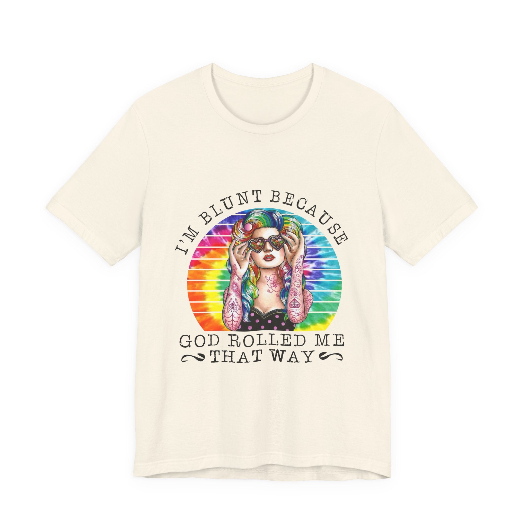 I'm Blunt Because God Rolled Me That Way T-Shirt | Free Spirit Gift