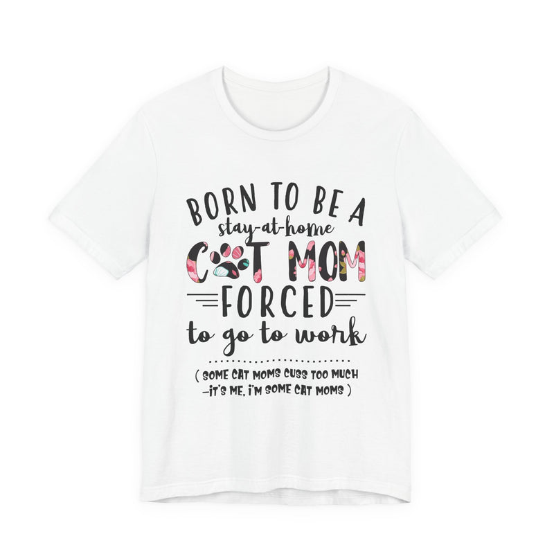 Born To Be A Stay-At-Home Cat Mom T-Shirt | Funny Cat Mom Gift