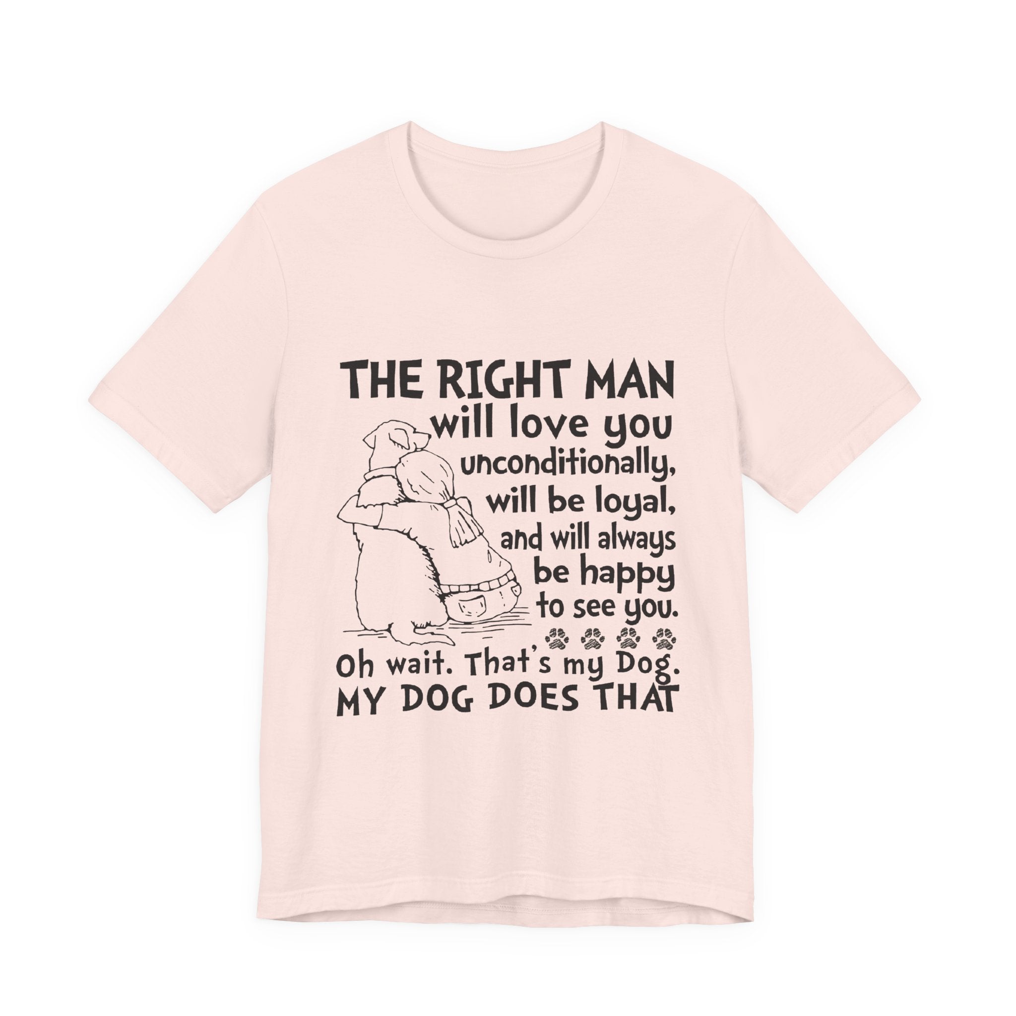 My Dog Does That T-Shirt | Unconditional Dog Love Gift