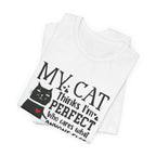 My Cat Thinks I'm Perfect T-Shirt | Funny Cat Lover Gift