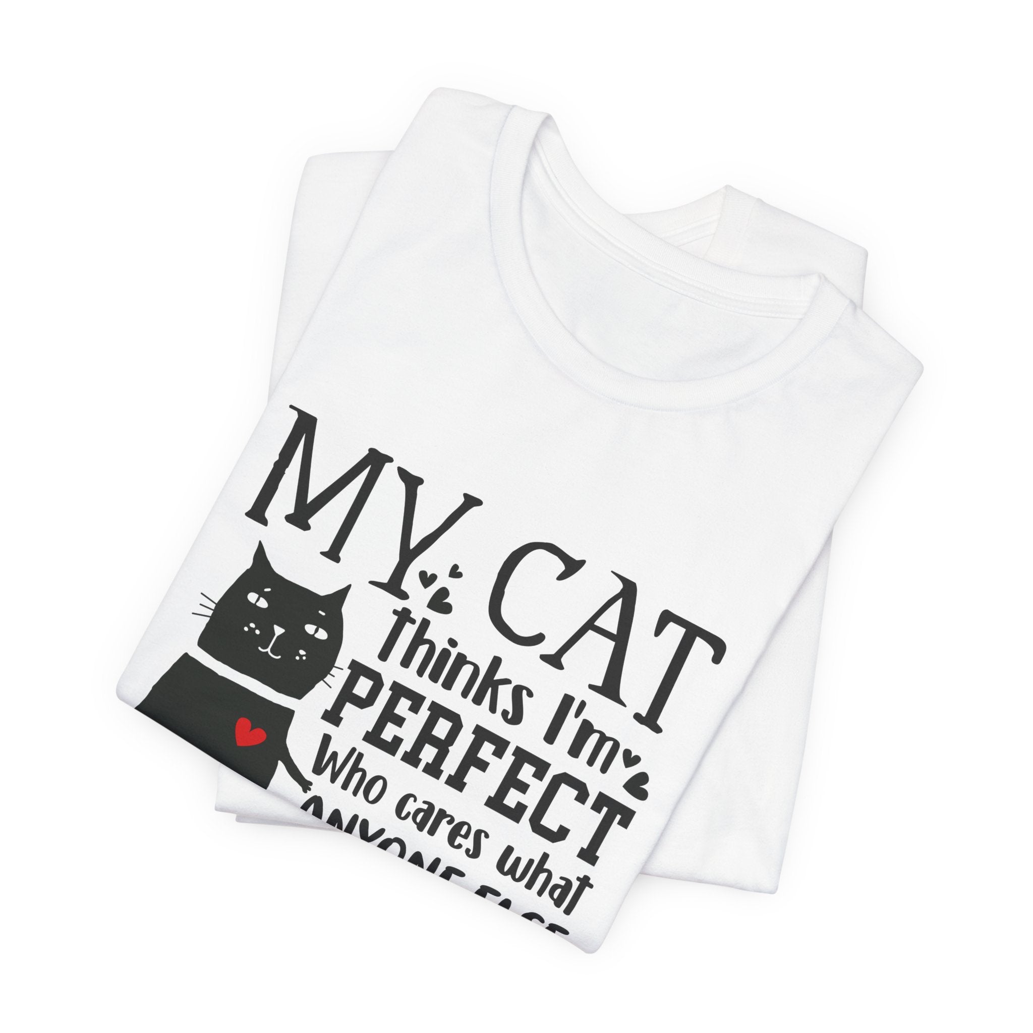 My Cat Thinks I'm Perfect T-Shirt | Funny Cat Lover Gift
