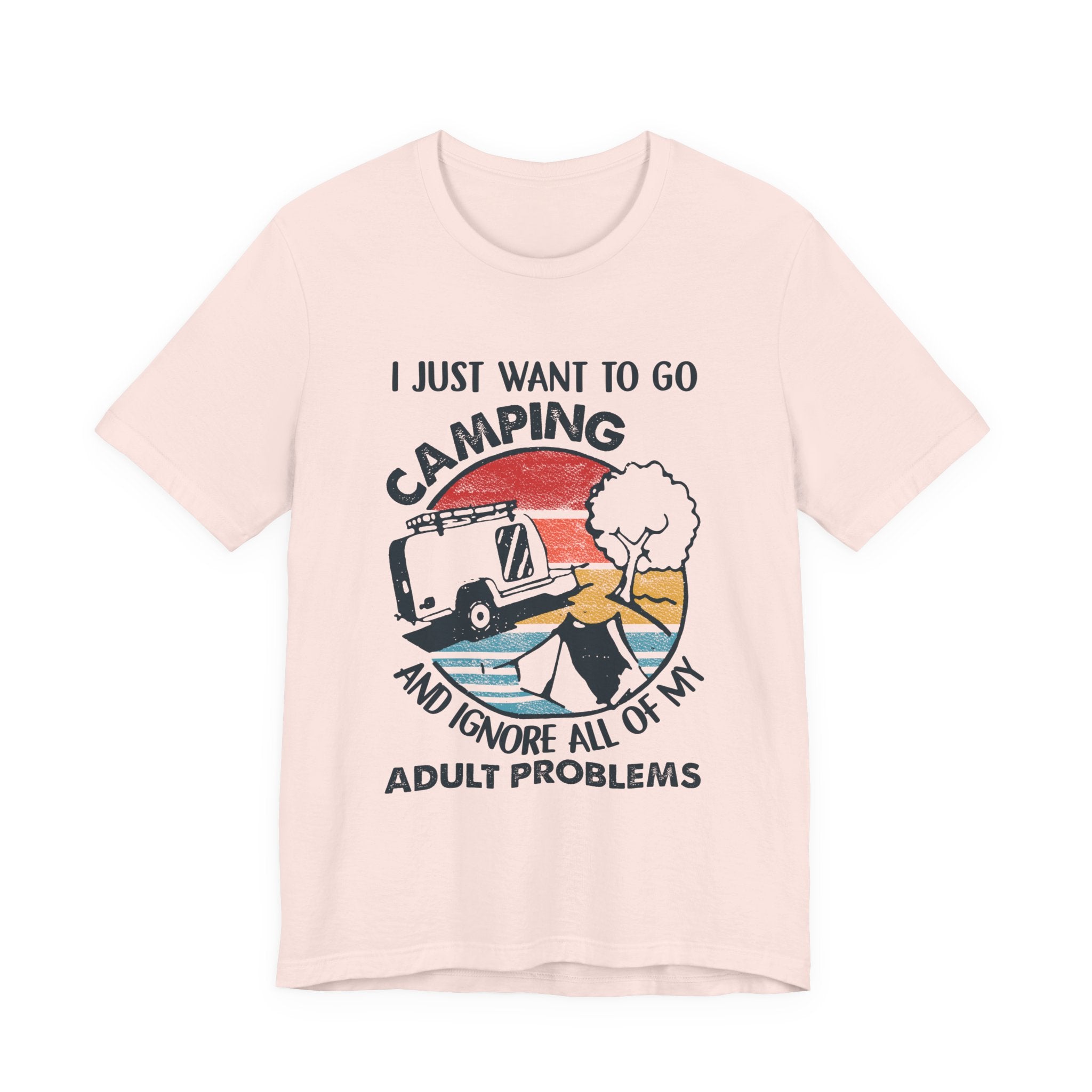 I Just Want To Go Camping T-Shirt | Adult Problems Escape Gift