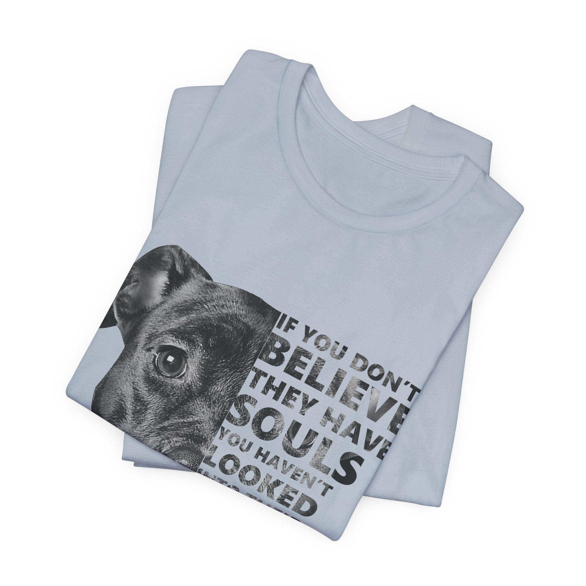 If You Don't Believe They Have Souls T-Shirt | Dog Lover Gift