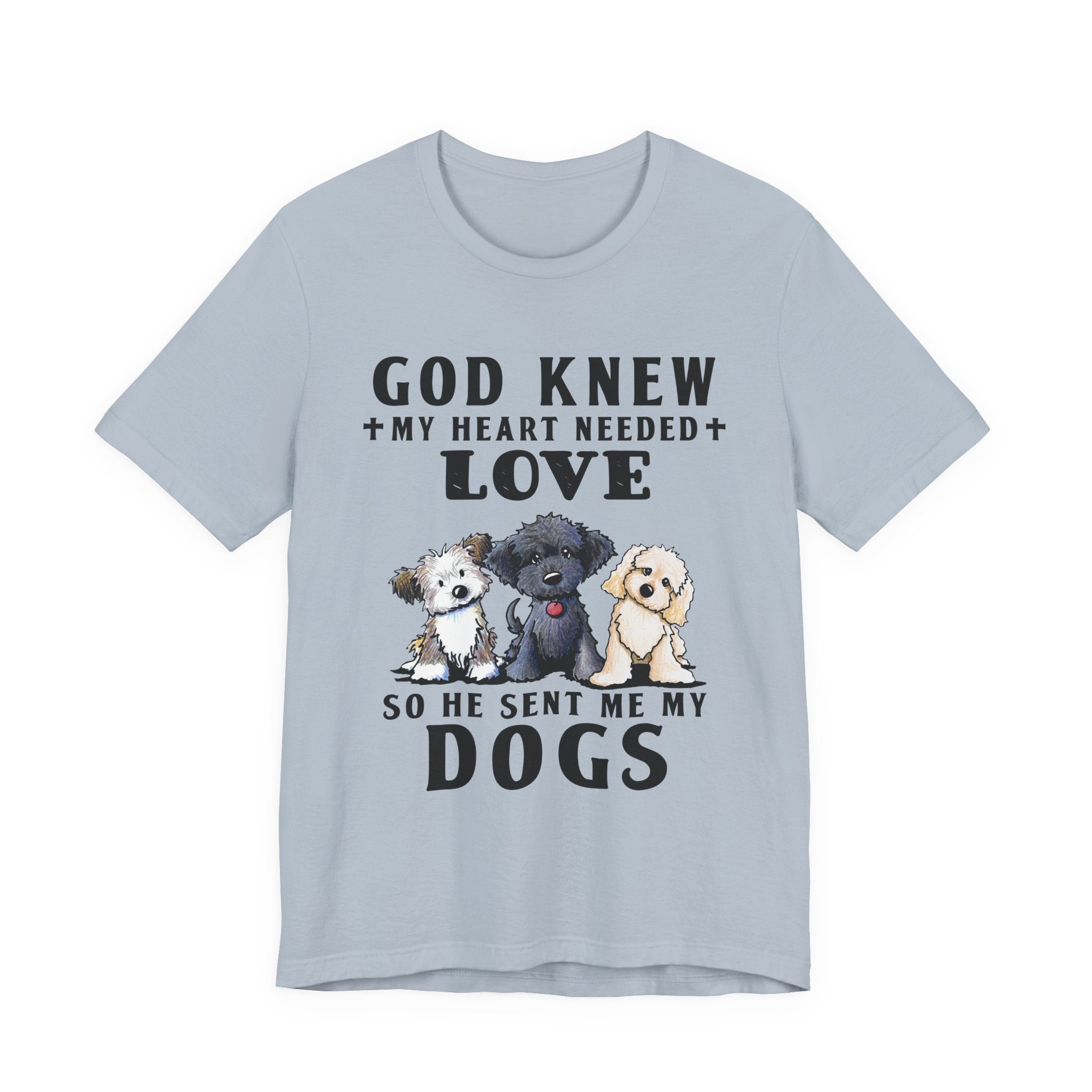 God Knew My Heart Needed Love Dogs T-Shirt | Dog Mom & Dad Gift