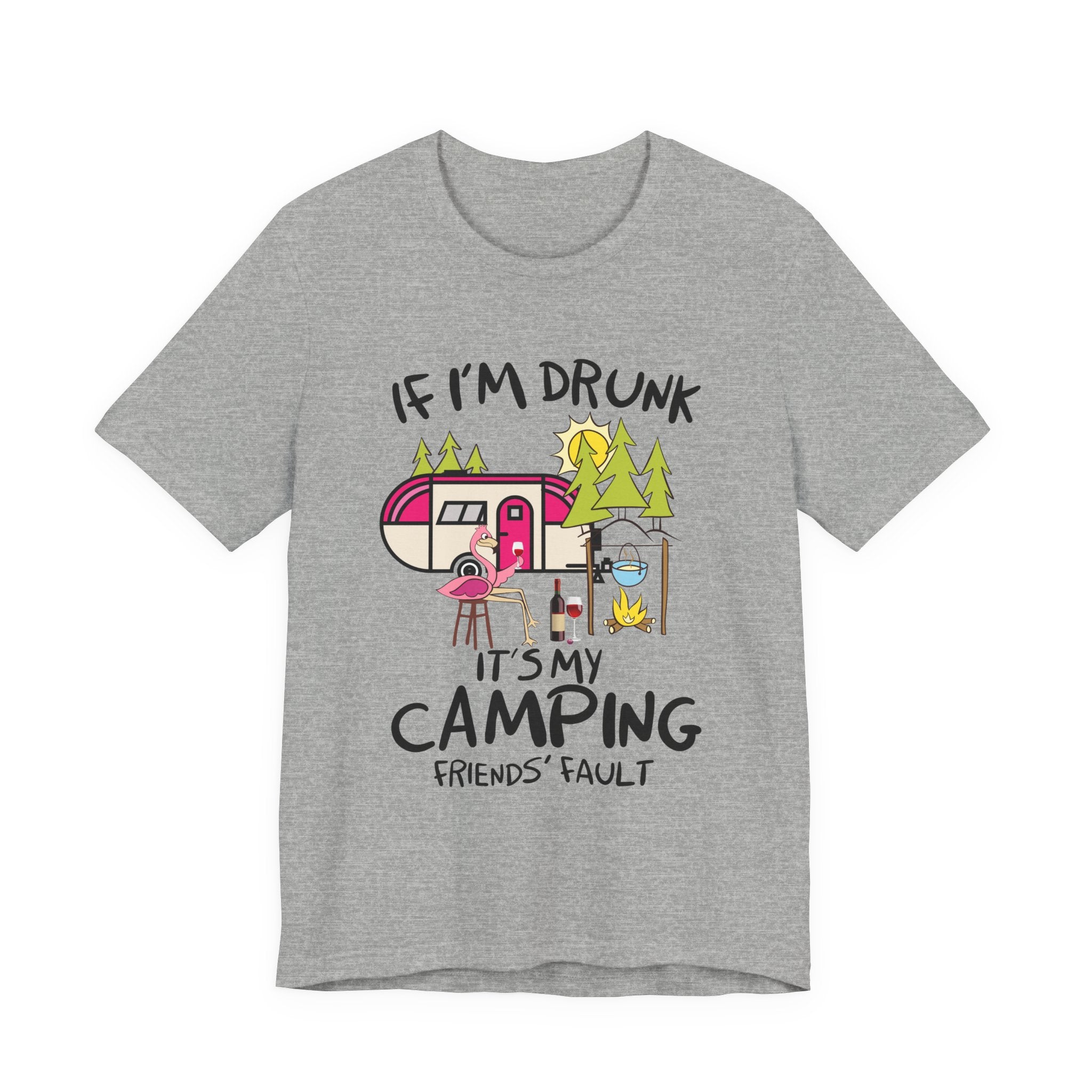 If I'm Drunk It's My Camping Friends' Fault T-Shirt | Funny Camper Gift