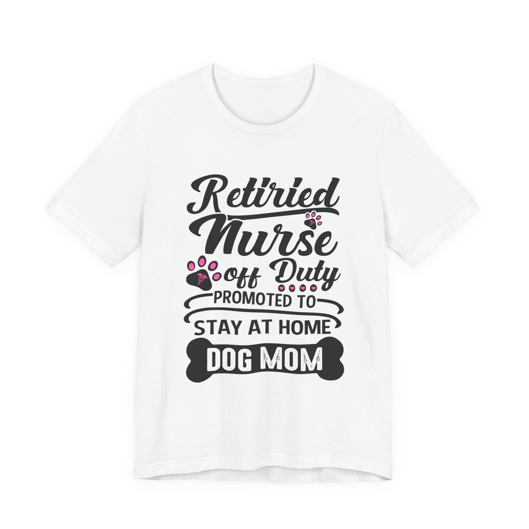 Retired Nurse Off Duty Promoted To Stay At Home Dog Mom T-Shirt | Dog Mom Gift