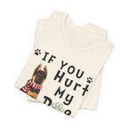 If You Hurt My Dog T-Shirt | Protective Dog Owner Gift