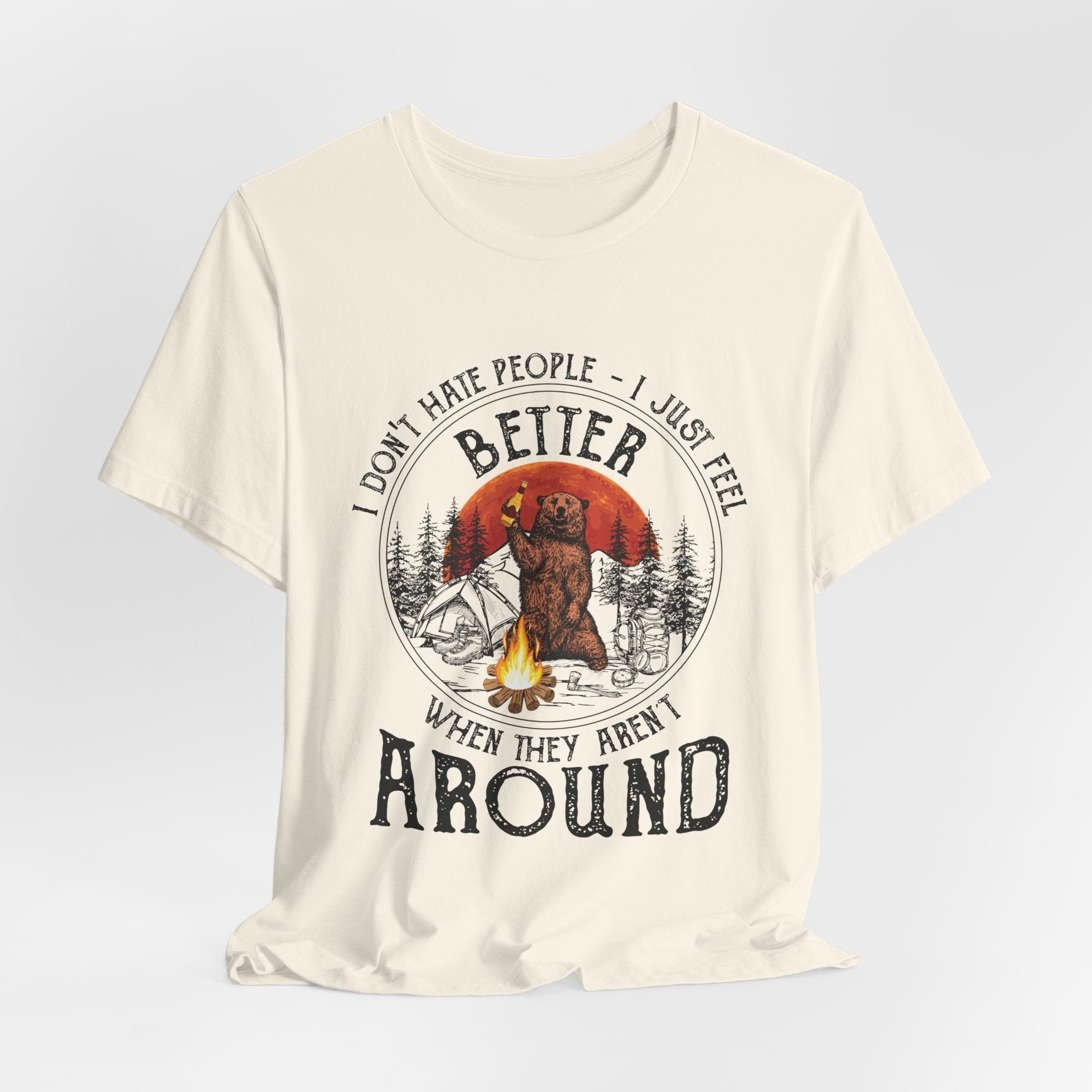 Better When They Aren't Around T-Shirt | Solitary Camper Gift