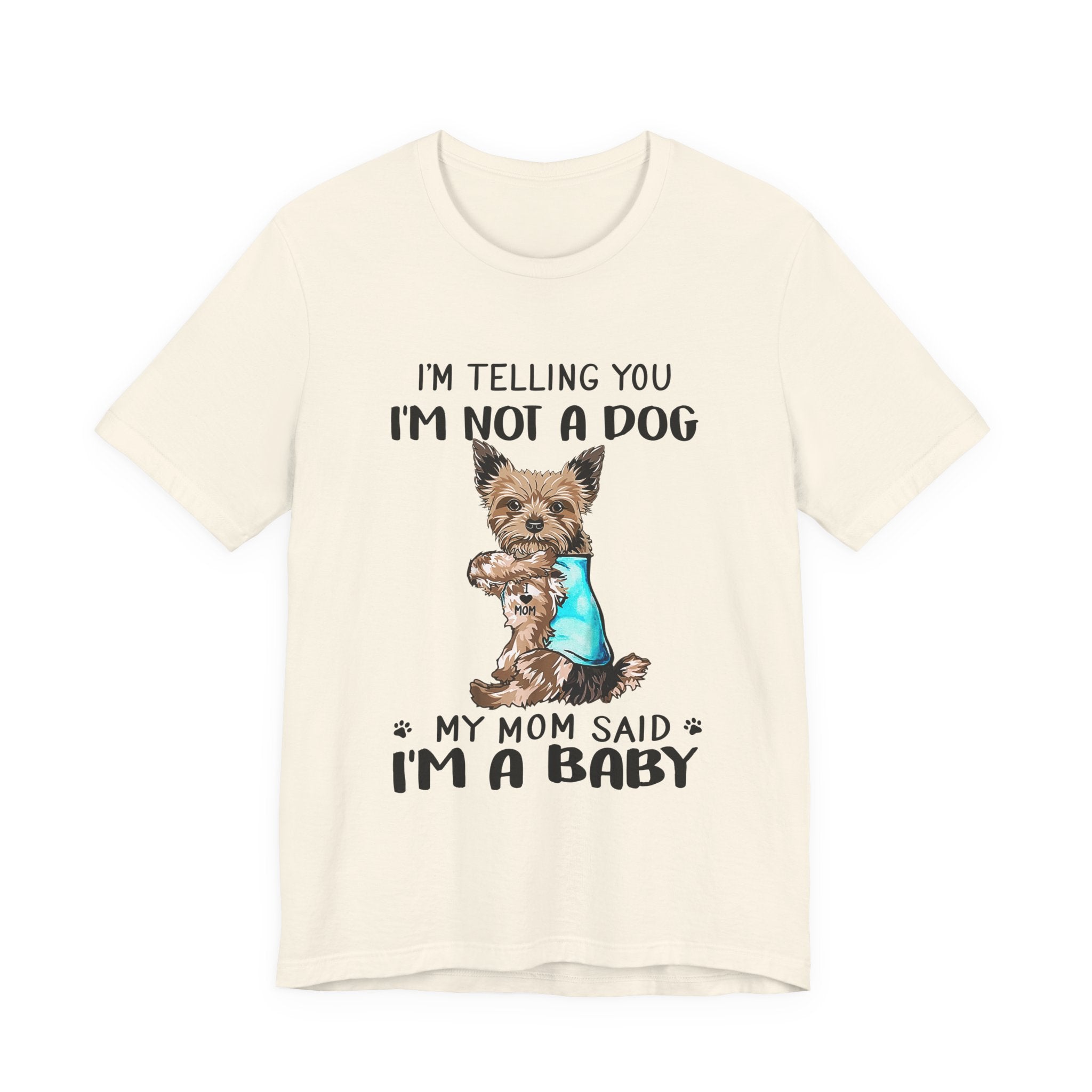 I'm Not A Dog I'm A Baby Yorkie T-Shirt | Funny Dog Mom Gift