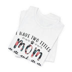 I Have Two Titles Mom and Pawma T-Shirt | Dog Mom Gift