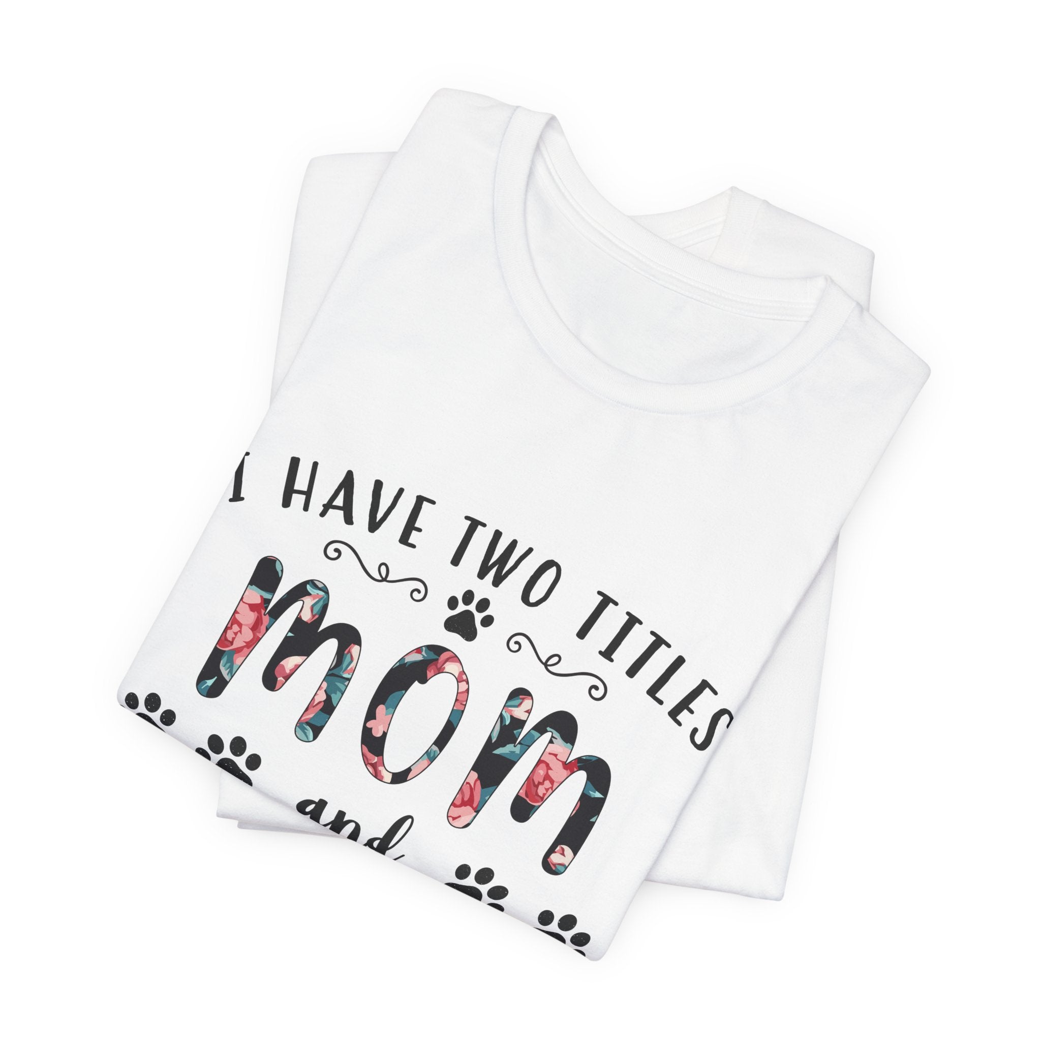 I Have Two Titles Mom and Pawma T-Shirt | Dog Mom Gift