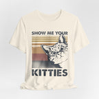 Show Me Your Kitties T-Shirt | Cat Lover Funny Gift