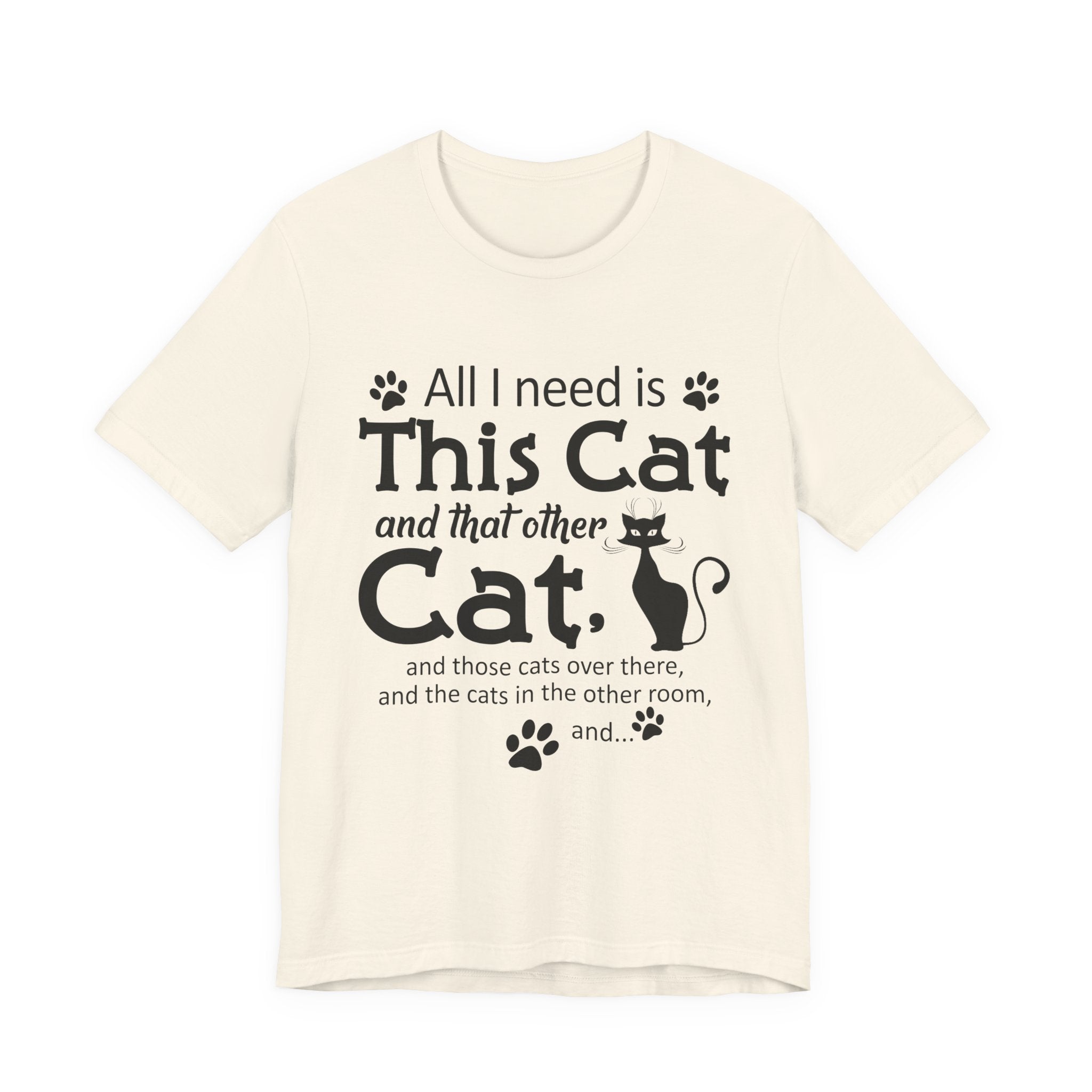 All I Need Is This Cat T-Shirt | Crazy Cat Lover Gift