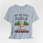 Not All Who Wonder Are Lost T-Shirt | Firewood Seeker Gift