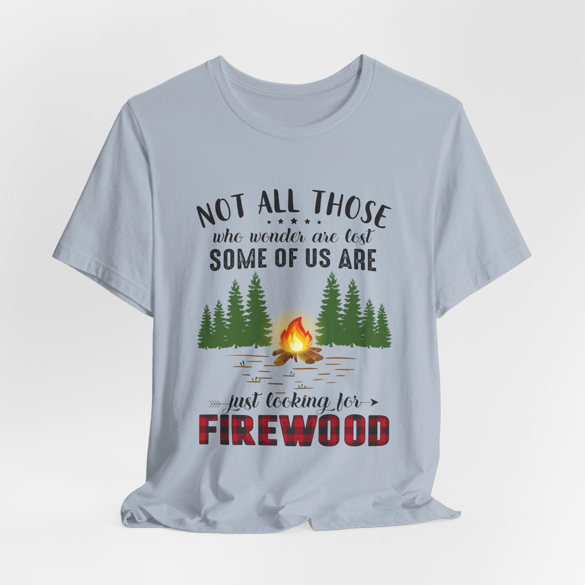 Not All Who Wonder Are Lost T-Shirt | Firewood Seeker Gift