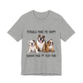 Pitbulls Make Me Happy T-Shirt | Funny Dog Lover & Bully Breed Gift