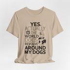 World Revolves Around My Dogs T-Shirt | Funny Dog Lover Gift