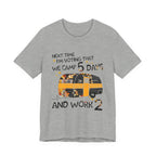 Next Time I'm Voting Camp 5 Days Work 2 T-Shirt | RV Camper Gift