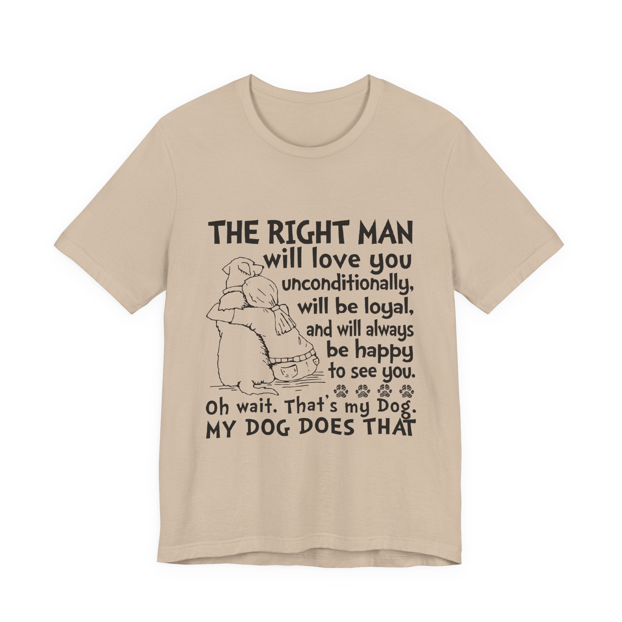 My Dog Does That T-Shirt | Unconditional Dog Love Gift