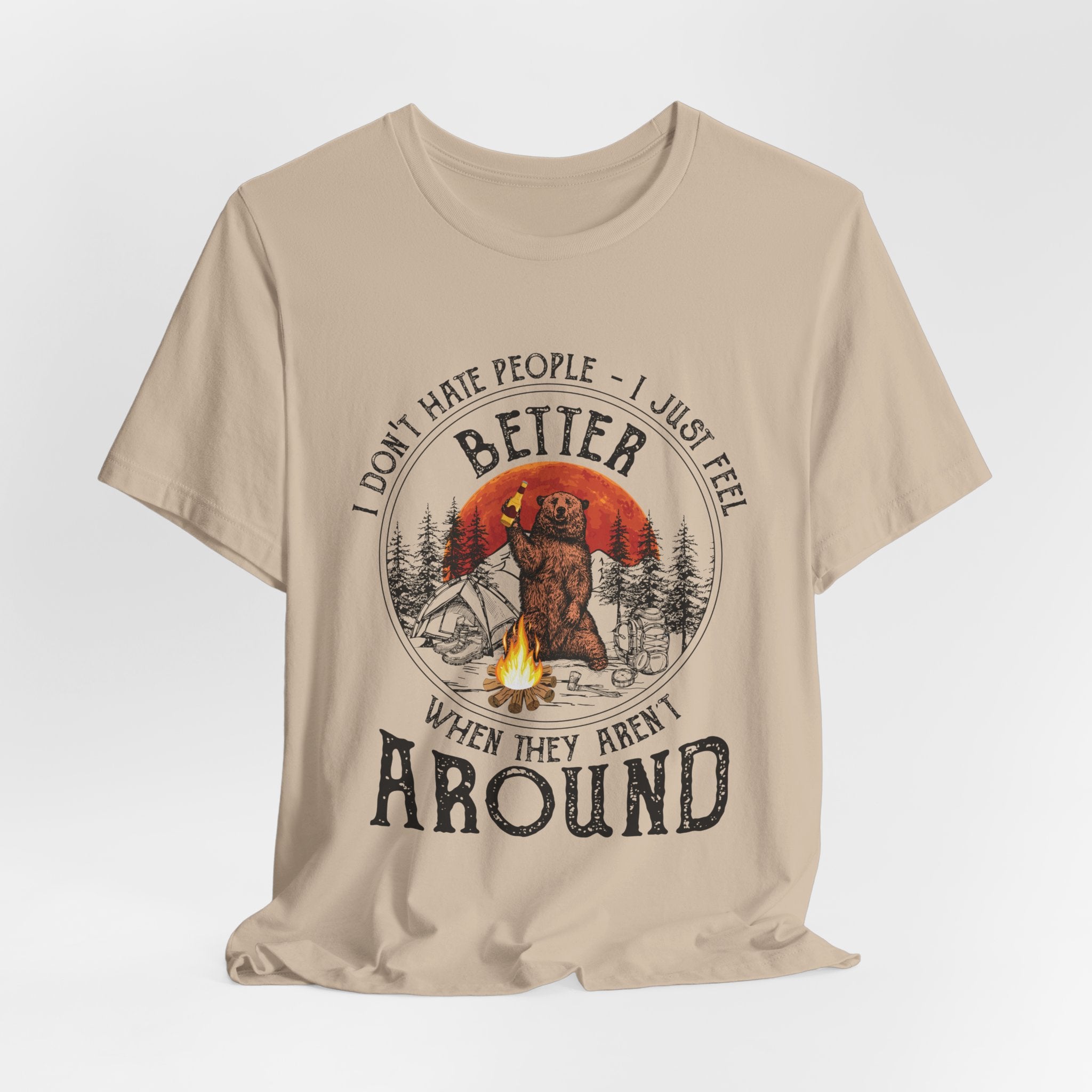 Better When They Aren't Around T-Shirt | Solitary Camper Gift