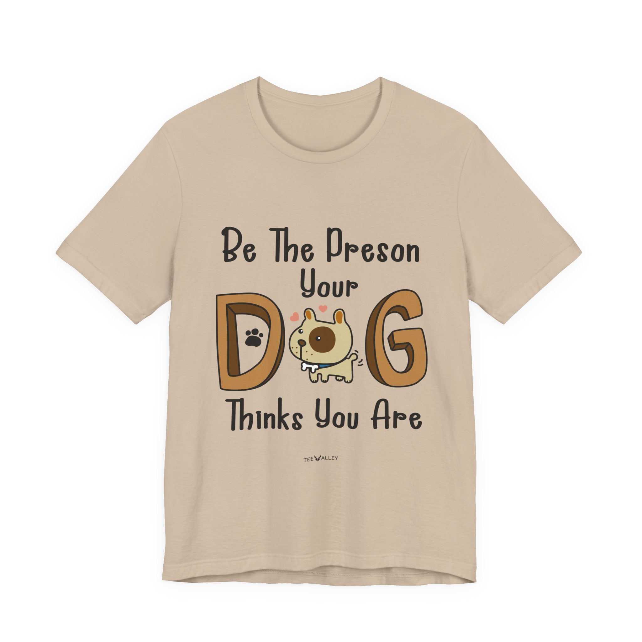 Be The Person Your Dog Thinks You Are T-Shirt | Dog Lover Gift