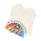 I'm Blunt Because God Rolled Me That Way T-Shirt | Free Spirit Gift