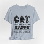 CAT MAKES ME HAPPY T-Shirt | Funny Cat Lover Gift