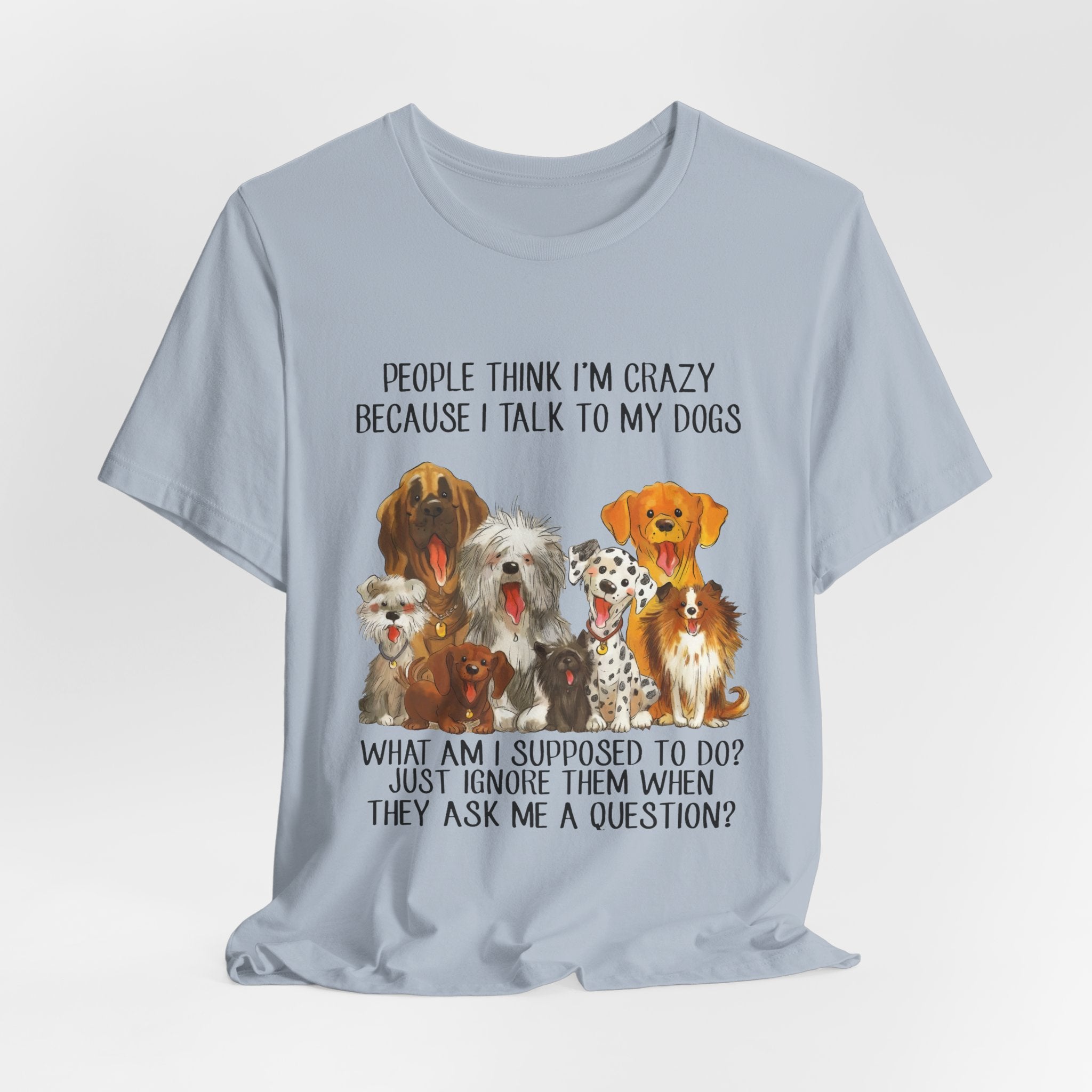 People Think I'm Crazy T-Shirt | Funny Dog Lover Gift