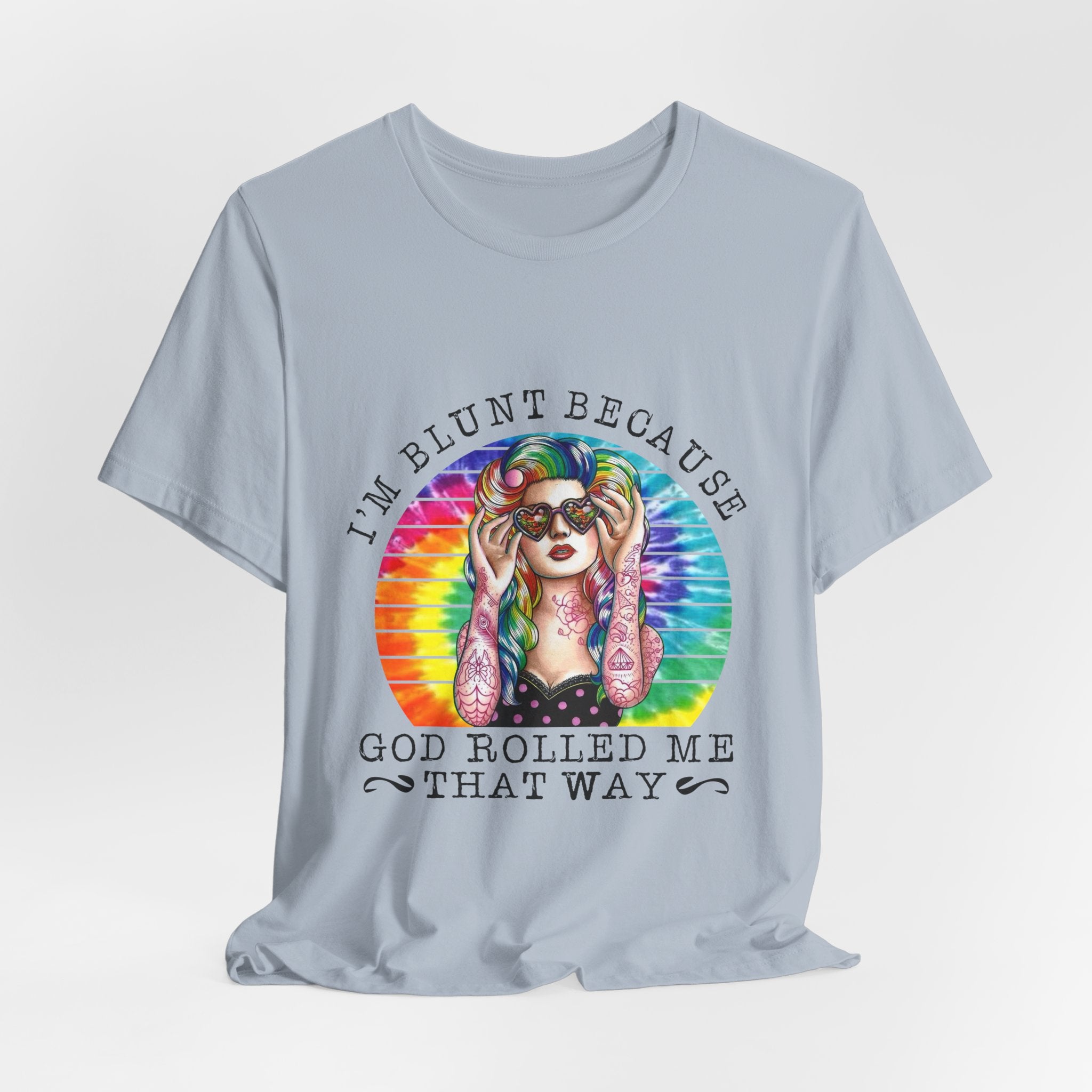 I'm Blunt Because God Rolled Me That Way T-Shirt | Free Spirit Gift