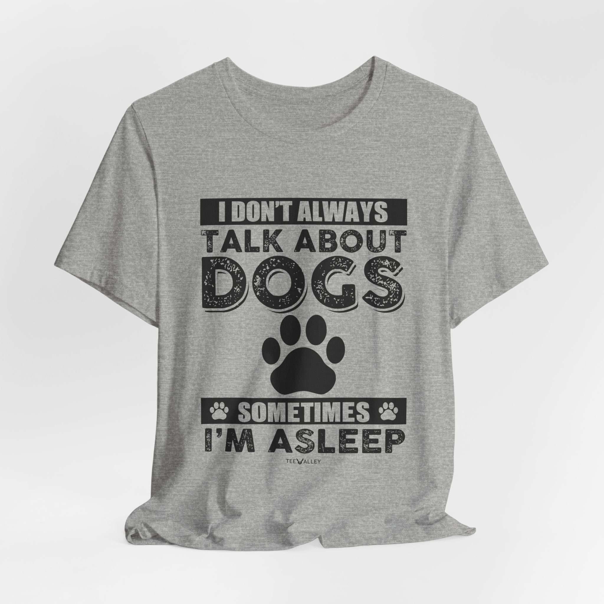 I Don't Always Talk About Dogs T-Shirt | Funny Dog Lover Gift