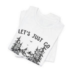 Let's Just Go T-Shirt | Outdoor Lover Gift