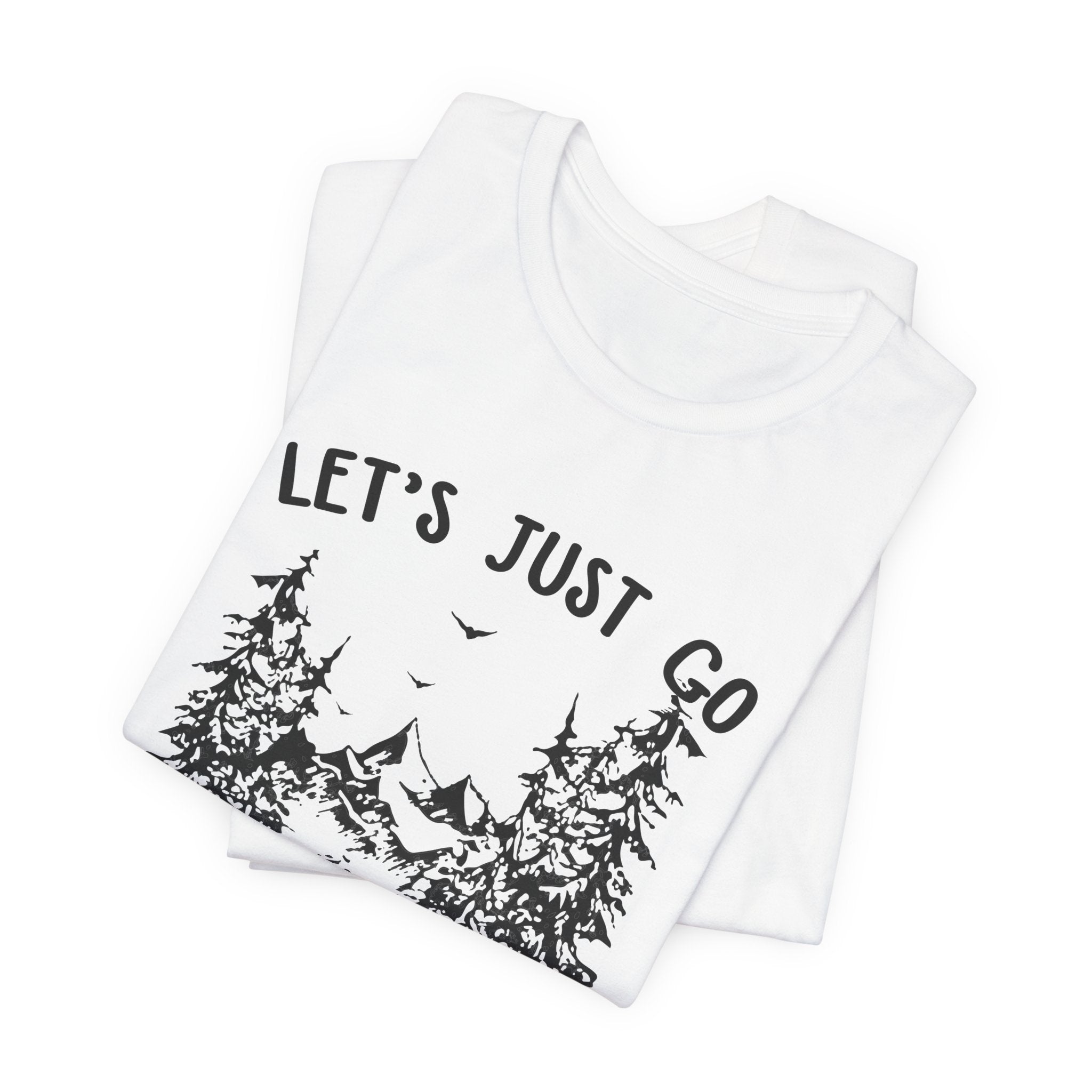 Let's Just Go T-Shirt | Outdoor Lover Gift