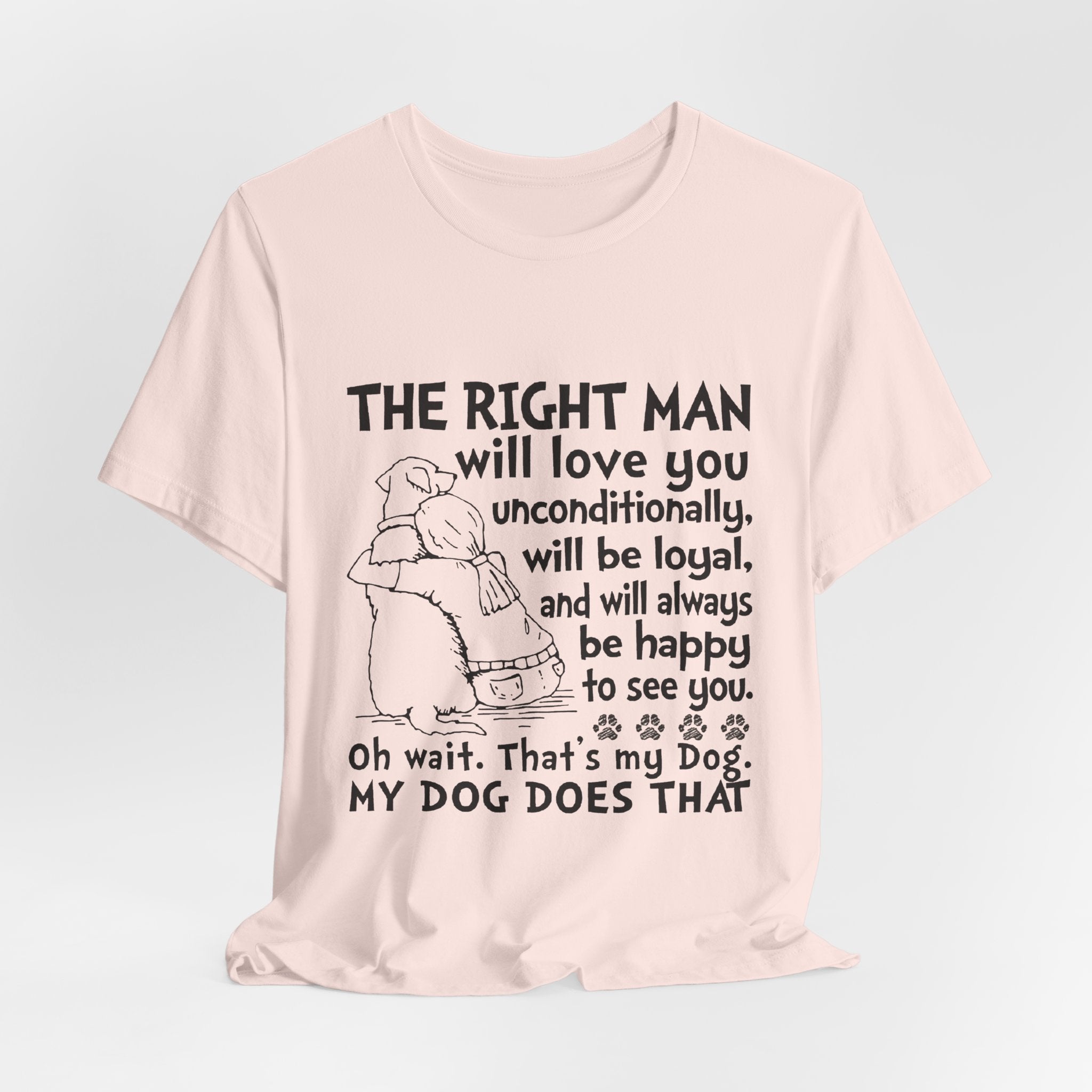 My Dog Does That T-Shirt | Unconditional Dog Love Gift