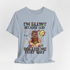 I'm Blunt Because God Rolled Me That Way T-Shirt | Hippie Soul Gift