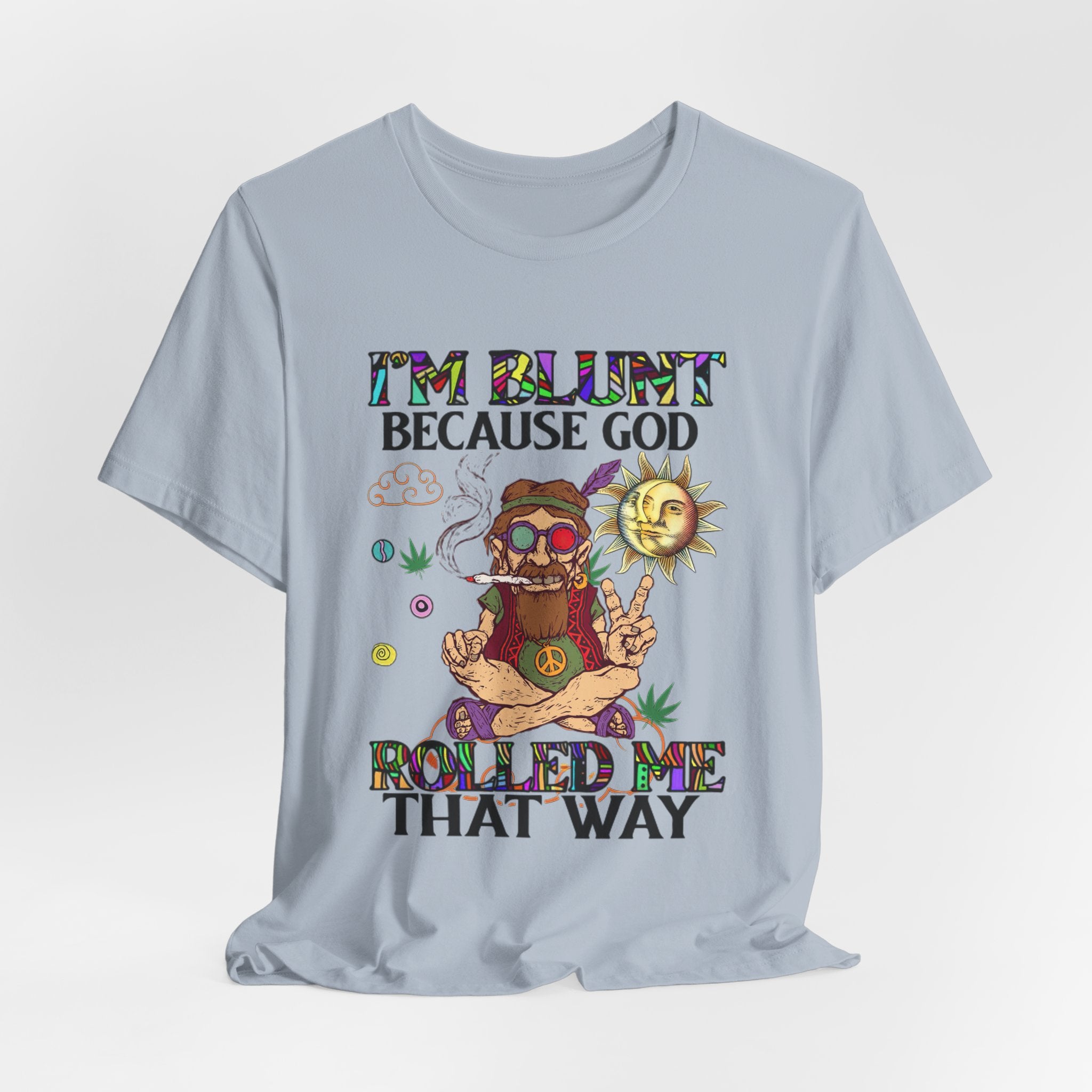 I'm Blunt Because God Rolled Me That Way T-Shirt | Hippie Soul Gift
