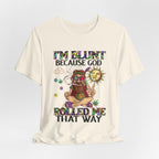 I'm Blunt Because God Rolled Me That Way T-Shirt | Hippie Soul Gift