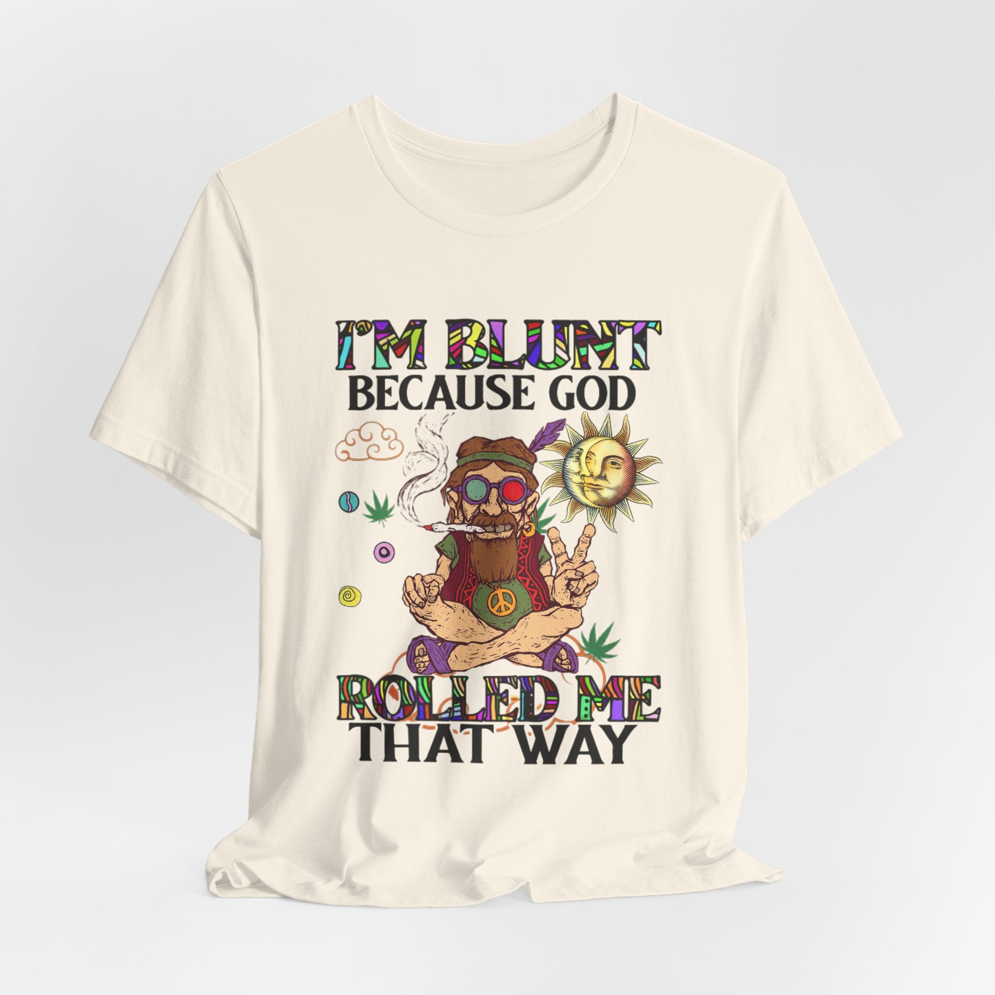 I'm Blunt Because God Rolled Me That Way T-Shirt | Hippie Soul Gift