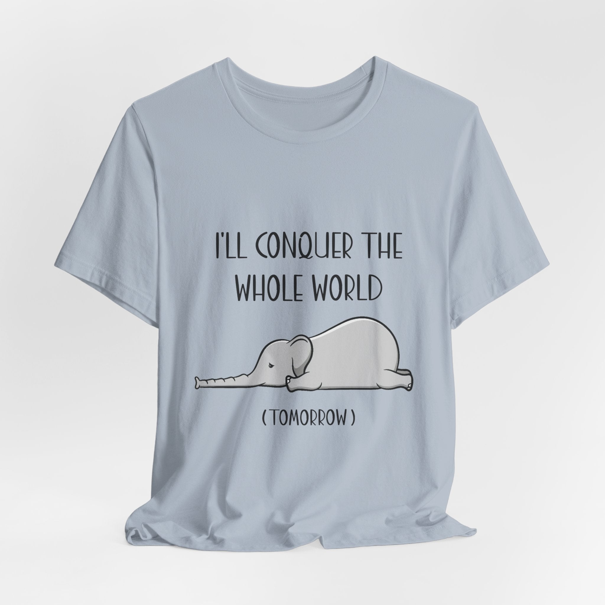 I'll Conquer The World (Tomorrow) T-Shirt | Funny Elephant Lover Gift