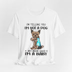 I'm Not A Dog I'm A Baby Yorkie T-Shirt | Funny Dog Mom Gift