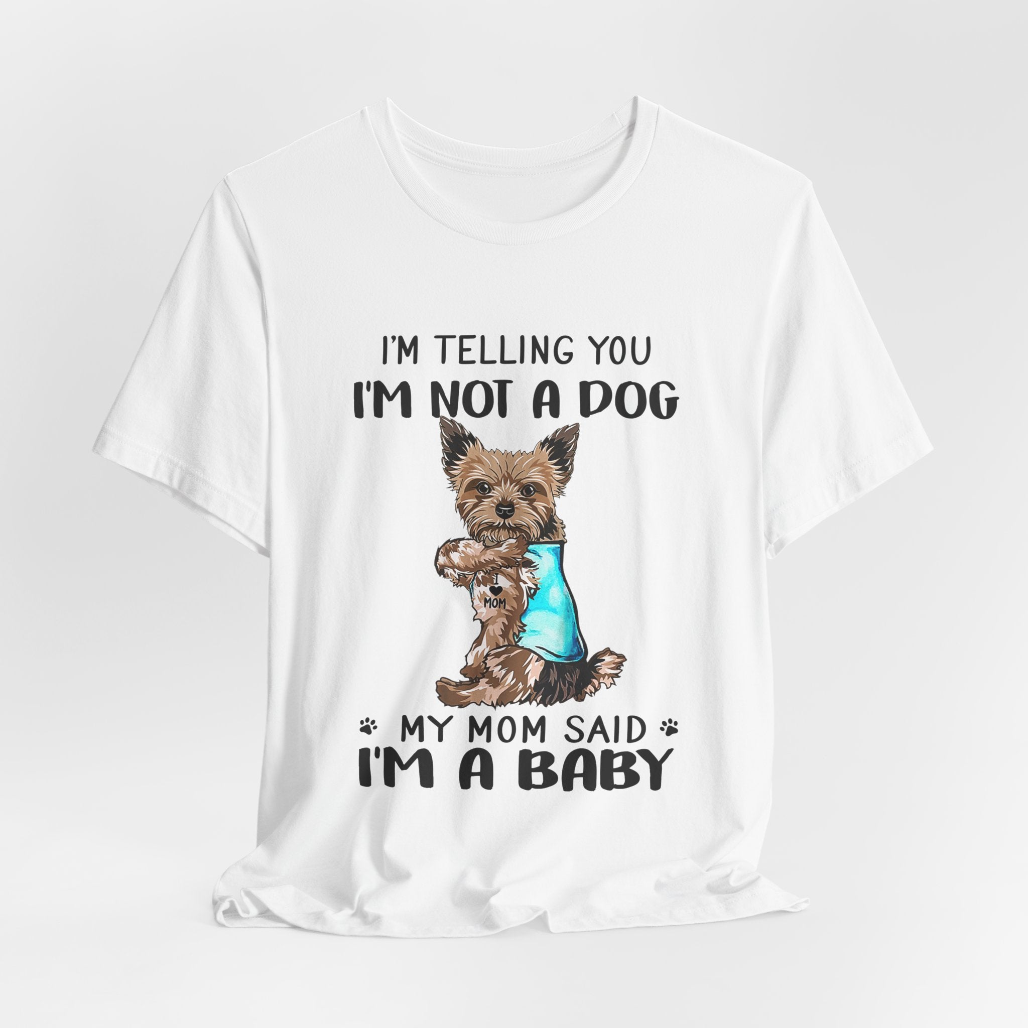 I'm Not A Dog I'm A Baby Yorkie T-Shirt | Funny Dog Mom Gift
