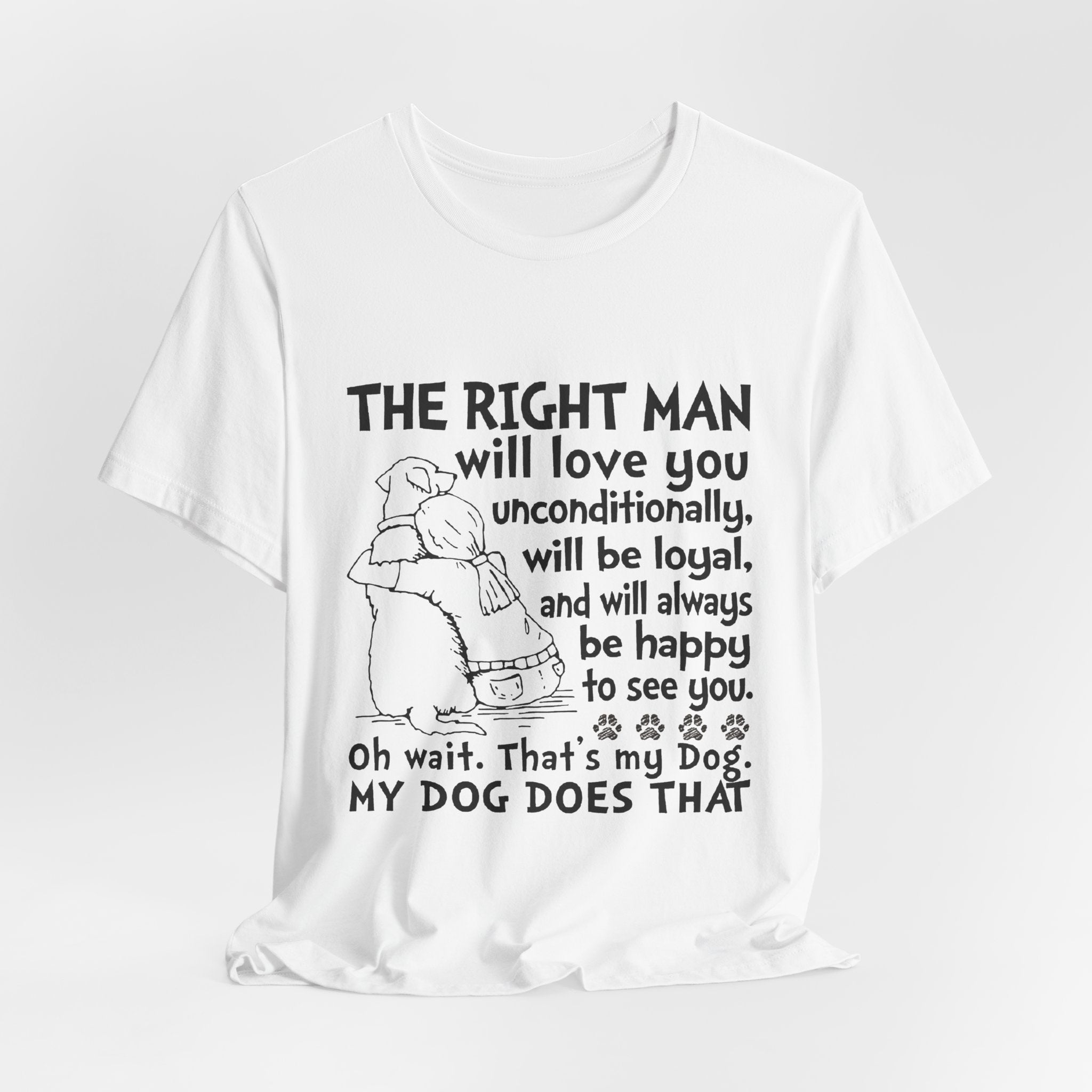My Dog Does That T-Shirt | Unconditional Dog Love Gift