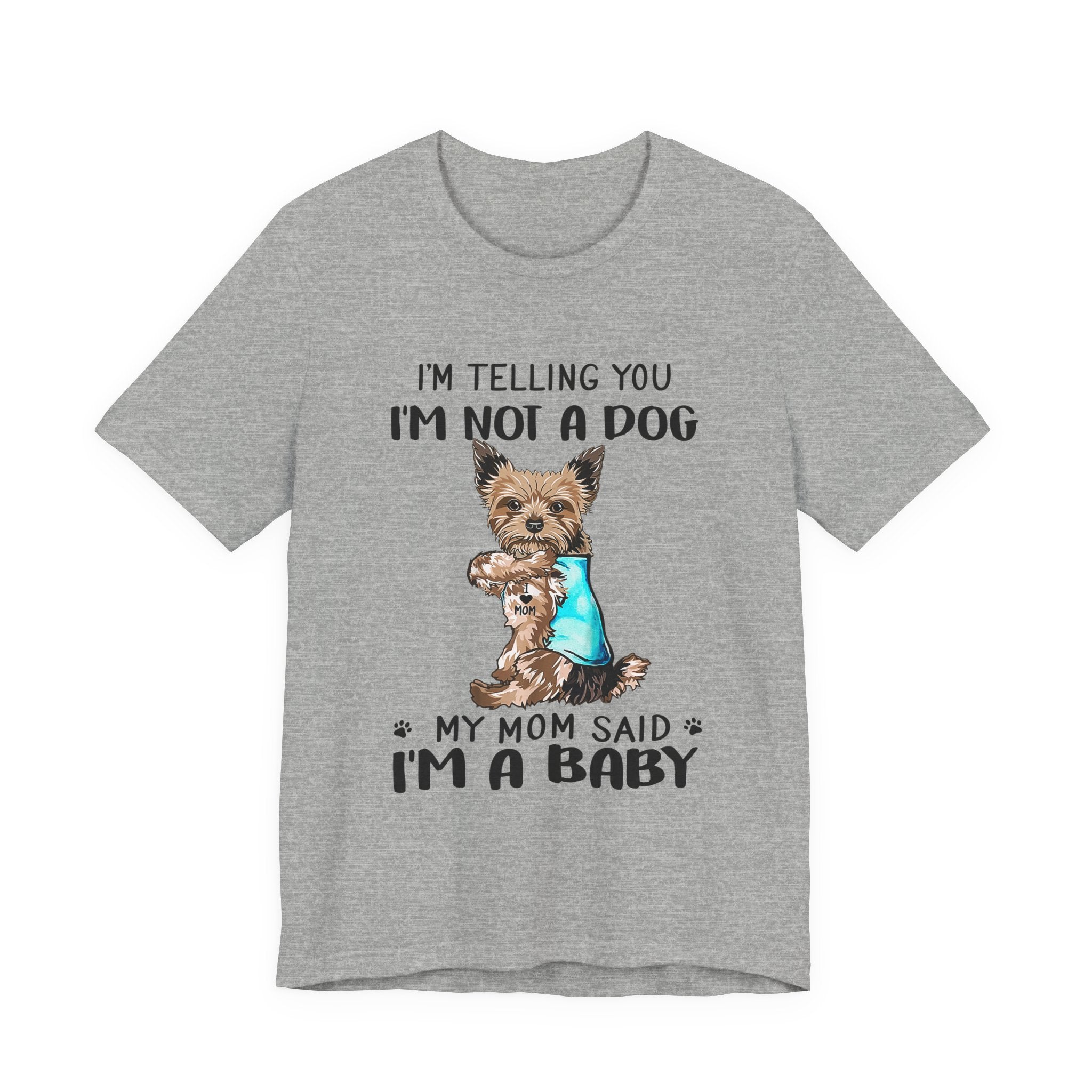 I'm Not A Dog I'm A Baby Yorkie T-Shirt | Funny Dog Mom Gift