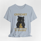 Crochet Because Murder Is Wrong T-Shirt | Funny Cat Lover Gift