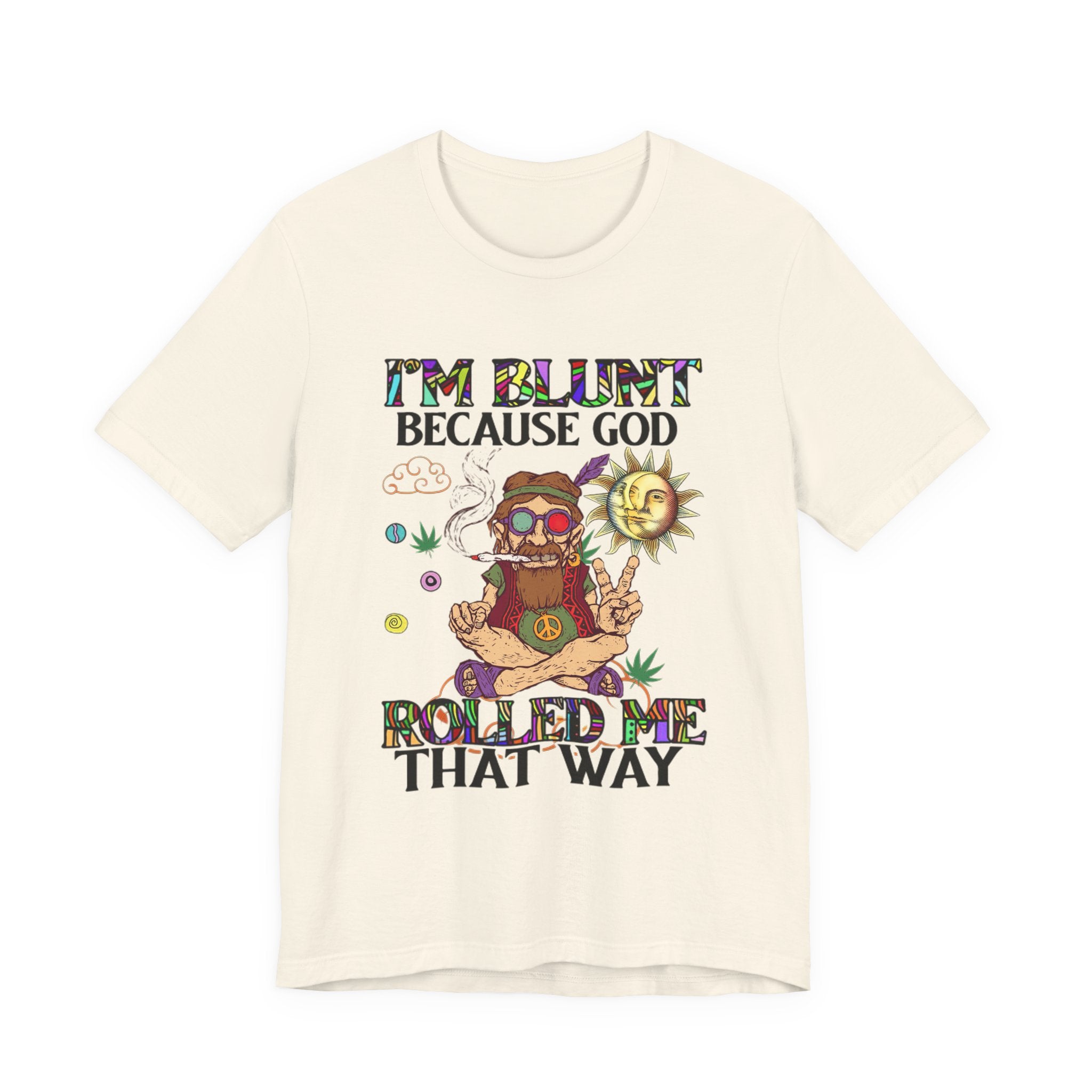 I'm Blunt Because God Rolled Me That Way T-Shirt | Hippie Soul Gift