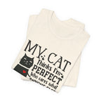 My Cat Thinks I'm Perfect T-Shirt | Funny Cat Lover Gift